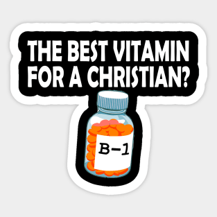 The Best Vitamin for a Christian B-1 Sticker